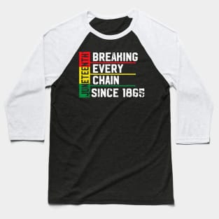 Juneteenth Breaking Every Chain Since 1865 Freedom Baseball T-Shirt